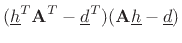 $\displaystyle ({\underline{h}}^T\mathbf{A}^T-{\underline{d}}^T)(\mathbf{A}{\underline{h}}-{\underline{d}})$