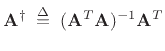 $\displaystyle \mathbf{A}^\dagger \isdefs (\mathbf{A}^T\mathbf{A})^{-1}\mathbf{A}^T$