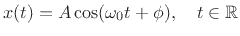 $\displaystyle x(t) = A\cos(\omega_0 t + \phi), \quad t\in\mathbb{R}$