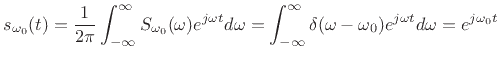 $\displaystyle s_{\omega_0}(t) = \frac{1}{2\pi}\int_{-\infty}^\infty S_{\omega_0}(\omega) e^{j\omega t} d\omega = \int_{-\infty}^\infty \delta(\omega-\omega_0) e^{j\omega t} d\omega = e^{j\omega_0 t}$