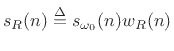 $\displaystyle s_R(n) \isdef s_{\omega_0}(n)w_R(n)$