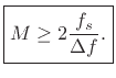 $\displaystyle \zbox {M \geq 2\frac{f_s}{\Delta f}.}$