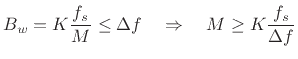 $\displaystyle B_w = K \frac{f_s}{M} \leq \Delta f \quad \Rightarrow \quad M \ge K \frac{f_s}{\Delta f}$