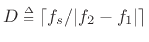 $ D\isdeftext \lceil f_s/\vert f_2-f_1\vert\rceil$