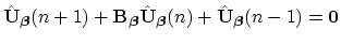 $\displaystyle \hat{{\bf U}}_{\mbox{{\scriptsize\boldmath$\beta$}}}(n+1)+{\bf B}...
...h$\beta$}}}(n)+\hat{{\bf U}}_{\mbox{{\scriptsize\boldmath$\beta$}}}(n-1)={\bf0}$