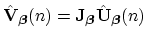 $ \hat{{\bf V}}_{\mbox{{\scriptsize\boldmath $\beta$}}}(n) = {\bf J}_{\mbox{{\sc...
...ize\boldmath $\beta$}}}\hat{{\bf U}}_{\mbox{{\scriptsize\boldmath $\beta$}}}(n)$