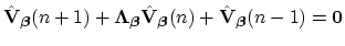 $\displaystyle \hat{{\bf V}}_{\mbox{{\scriptsize\boldmath$\beta$}}}(n+1)+\mbox{\...
...h$\beta$}}}(n)+\hat{{\bf V}}_{\mbox{{\scriptsize\boldmath$\beta$}}}(n-1)={\bf0}$