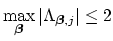 $\displaystyle \max_{\mbox{{\scriptsize\boldmath$\beta$}}}\vert\Lambda_{\mbox{{\scriptsize\boldmath$\beta$}},j}\vert\leq 2$