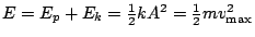 $E = E_{p} + E_{k} = \frac{1}{2} k A^{2} = \frac{1}{2} m v_{\mathrm{max}}^{2}$