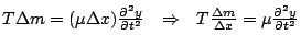 $T \Delta m = (\mu \Delta x) \frac{\partial^{2}y}{\partial t^{2}} \hspace{0.1in}...
...e{0.1in} T \frac{\Delta m}{\Delta x} = \mu \frac{\partial^{2}y}{\partial t^{2}}$