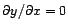 $\partial y/\partial x = 0$