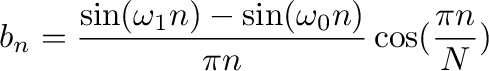 $\displaystyle b_n=\frac{\sin(\omega_1n) - \sin(\omega_0n)}{\pi n} \cos(\frac{\pi n}{N}) $