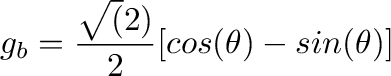 $\displaystyle g_b=\frac{\sqrt(2)}{2}[cos(\theta)-sin(\theta)] $