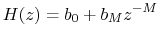 $\displaystyle H(z) = b_0 + b_M z^{-M}
$