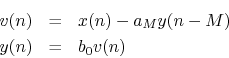 \begin{eqnarray*}
v(n) &=& x(n) - a_M y(n-M)\\
y(n) &=& b_0 v(n)
\end{eqnarray*}