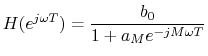$\displaystyle H(e^{j\omega T}) = \frac{b_0}{1 + a_M e^{-jM\omega T}}
$