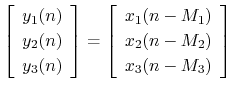 $\displaystyle \left[\begin{array}{c} y_1(n) \\ [2pt] y_2(n) \\ [2pt] y_3(n)\end...
...rray}{c} x_1(n-M_1) \\ [2pt] x_2(n-M_2) \\ [2pt] x_3(n-M_3)\end{array}\right]
$