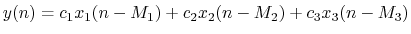 $\displaystyle y(n) = c_1 x_1(n-M_1) + c_2 x_2(n-M_2) + c_3 x_3(n-M_3)
$