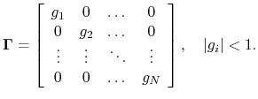 $\displaystyle {\bm \Gamma}= \left[ \begin{array}{cccc}
g_1 & 0 & \dots & 0\\
0...
...\\
0 & 0 & \dots & g_N
\end{array}\right], \quad \left\vert g_i\right\vert<1.
$