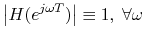 $\displaystyle \left\vert H(e^{j\omega T})\right\vert \equiv 1, \;\forall \omega
$