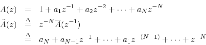 \begin{eqnarray*}
A(z) &=& 1 + a_1 z^{-1}+ a_2 z^{-2} + \cdots + a_N z^{-N}\\
\...
...-1} z^{-1}+ \cdots + \overline{a}_1 z^{-(N-1)} + \cdots + z^{-N}
\end{eqnarray*}