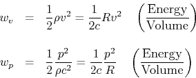 \begin{eqnarray*}
w_v &=& \frac{1}{2} \rho v^2 = \frac{1}{2c} R v^2 \quad\left(\...
...ad\left(\frac{\mbox{\large Energy}}{\mbox{\large Volume}}\right)
\end{eqnarray*}