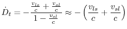 $\displaystyle {\dot D_t}= - \frac{\frac{v_{ls}}{c} + \frac{v_{sl}}{c}}{1-\frac{v_{sl}}{c}}
\approx - \left(\frac{v_{ls}}{c} + \frac{v_{sl}}{c}\right)
$