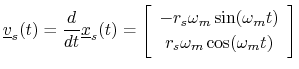 $\displaystyle \underline{v}_s(t) = \frac{d}{dt}\underline{x}_s(t) = \left[\begi...
...in(\omega_m t) \\ [2pt] r_s\omega_m\cos(\omega_m t) \end{array}\right] \protect$