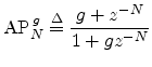 $\displaystyle \hbox{AP}_{N}^{\,g} \mathrel{\stackrel{\Delta}{=}}\frac{g + z^{-N}}{1 + g z^{-N}}
$