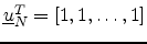 $ \underline{u}_N^T = [1, 1, \dots, 1]$