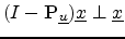 $ (I-\mathbf{P}_{\underline{u}})\underline{x}\perp \underline{x}$