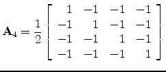 $\displaystyle \mathbf{A}_4 = \frac{1}{2}
\left[\begin{array}{rrrr}
1 & -1 & -1 ...
...\
-1 & 1 & -1 & -1\\
-1 & -1 & 1 & -1\\
-1 & -1 & -1 & 1
\end{array}\right]
$