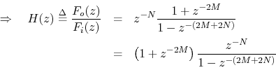 \begin{eqnarray*}
\Rightarrow\quad
H(z) \mathrel{\stackrel{\Delta}{=}}\frac{F_o(...
...}}\\
&=& \left(1+z^{-2M}\right)\frac{z^{-N}}{1-z^{-(2M+2N)}}\\
\end{eqnarray*}