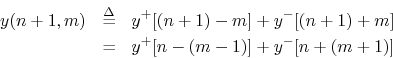 \begin{eqnarray*}
y(n+1,m) &\mathrel{\stackrel{\Delta}{=}}& y^{+}[(n+1)-m] + y^{-}[(n+1)+m] \\
&=& y^{+}[n-(m-1)] + y^{-}[n+(m+1)]
\end{eqnarray*}