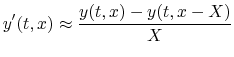 $\displaystyle y'(t,x)\approx \frac{y(t,x)-y(t,x-X)}{X}
$