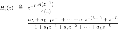 \begin{eqnarray*}
H_a(z) &\mathrel{\stackrel{\Delta}{=}}& z^{-L} \frac{A(z^{-1})...
...)} + z^{-L}}{1
+ a_1 z^{-1}+ a_2 z^{-2} + \cdots + a_L z^{-L}}
\end{eqnarray*}