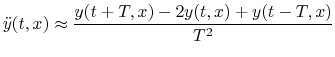 $\displaystyle {\ddot y}(t,x) \approx \frac{y(t+T,x) - 2 y(t,x) + y(t-T,x) }{T^2}
$