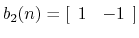 $b_2(n) = [ \begin{array}{cc} 1&-1 \end{array} ]$