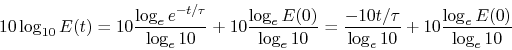 \begin{displaymath}
10\log_{10}{E(t)} = 10\frac{\log_e{e^{-t/\tau}}}{\log_e{10}}...
...rac{-10t/\tau}{\log_e{10}} + 10\frac{\log_e{E(0)}}{\log_e{10}}
\end{displaymath}