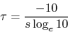 \begin{displaymath}
\tau = \frac{-10}{s\log_e{10}}
\end{displaymath}