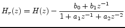 $\displaystyle H_r(z) = H(z) - \frac{b_0 + b_1 z^{-1}}{1+a_1z^{-1}+a_2z^{-2}}$