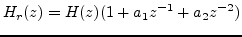 $\displaystyle H_r(z) = H(z)(1+a_1z^{-1}+a_2z^{-2})$