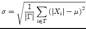$\displaystyle \sigma = \sqrt{\frac{1}{\vert\Gamma\vert}\sum_{i \in \Gamma} {(\vert X_i\vert-\mu)}^2}$