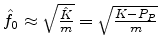 $\hat{f_0} \approx \sqrt{\frac{\hat{K}}{m}} = \sqrt{\frac{K-P_P}{m}}$