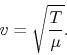 \begin{displaymath}
v = \sqrt{\frac{T}{\mu}}.
\end{displaymath}