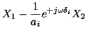 $\displaystyle X_1 - \ensuremath{\frac{1}{a_i}}e^{+j\omega\delta_i} X_2$