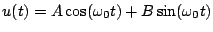 $\displaystyle u(t) = A\cos(\omega_{0}t)+B\sin(\omega_{0}t)$