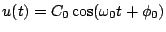 $\displaystyle u(t) = C_{0}\cos(\omega_{0}t+\phi_{0})$