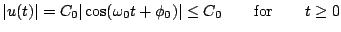 $\displaystyle \vert u(t)\vert = C_{0}\vert\cos(\omega_{0}t+\phi_{0})\vert\leq C_{0}\qquad{\rm for}\qquad t\geq 0$