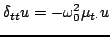 $\displaystyle \delta_{tt}u = -\omega_{0}^2\mu_{t\cdot}u$